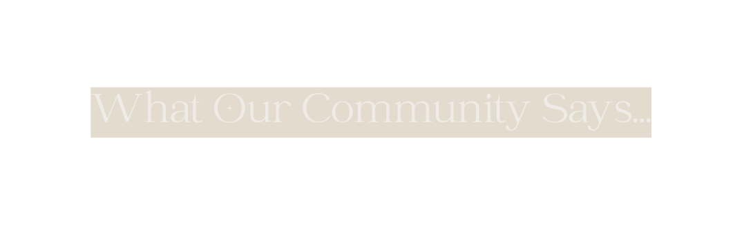 What Our Community Says